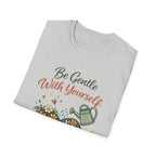Be Gentle with Yourself T-Shirt
