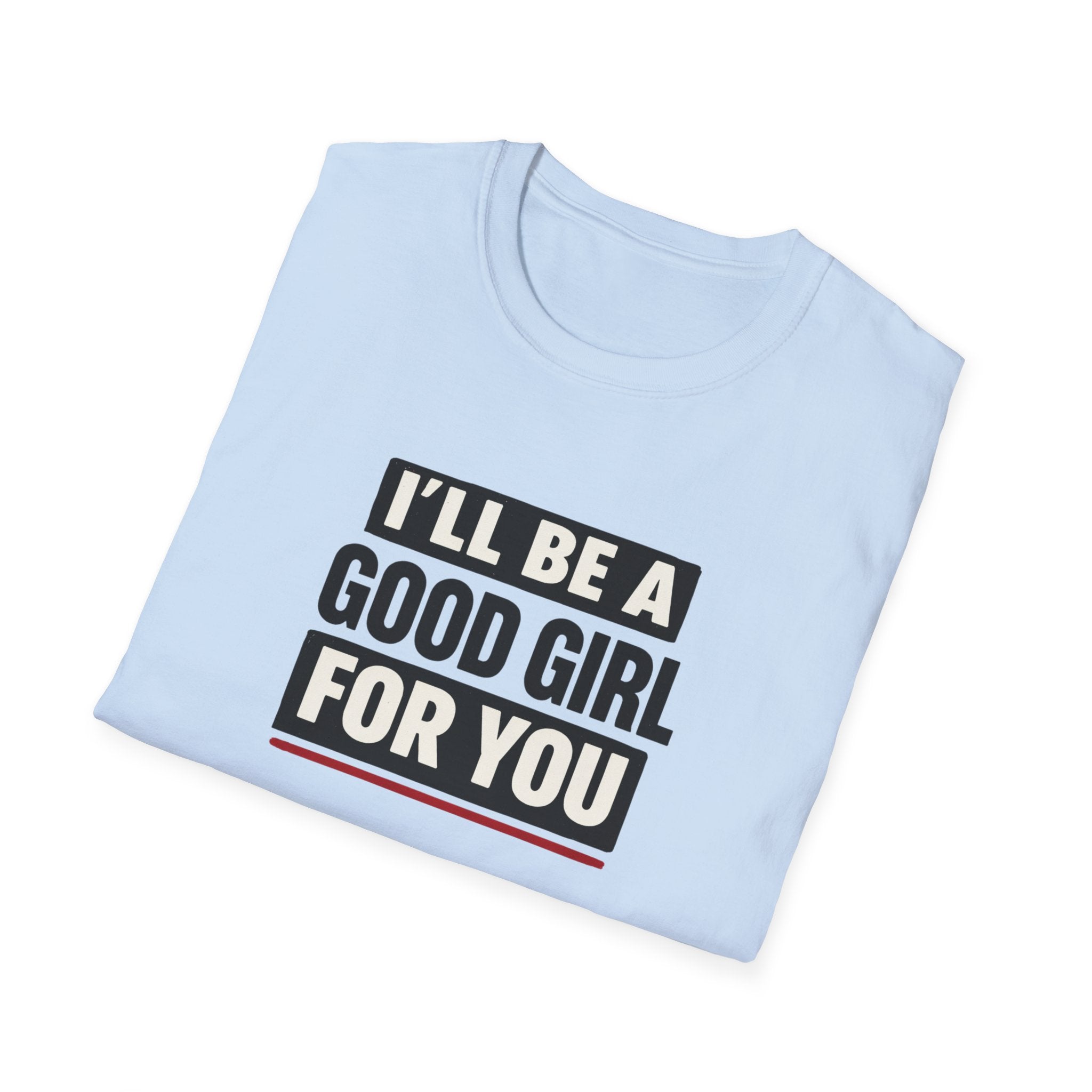 Good Girl For You T-Shirt