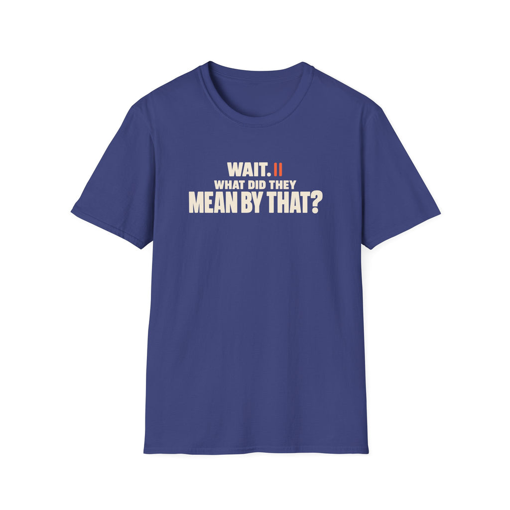 Wait, What?™ T-Shirt