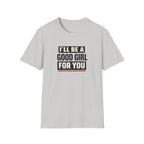 Good Girl For You T-Shirt