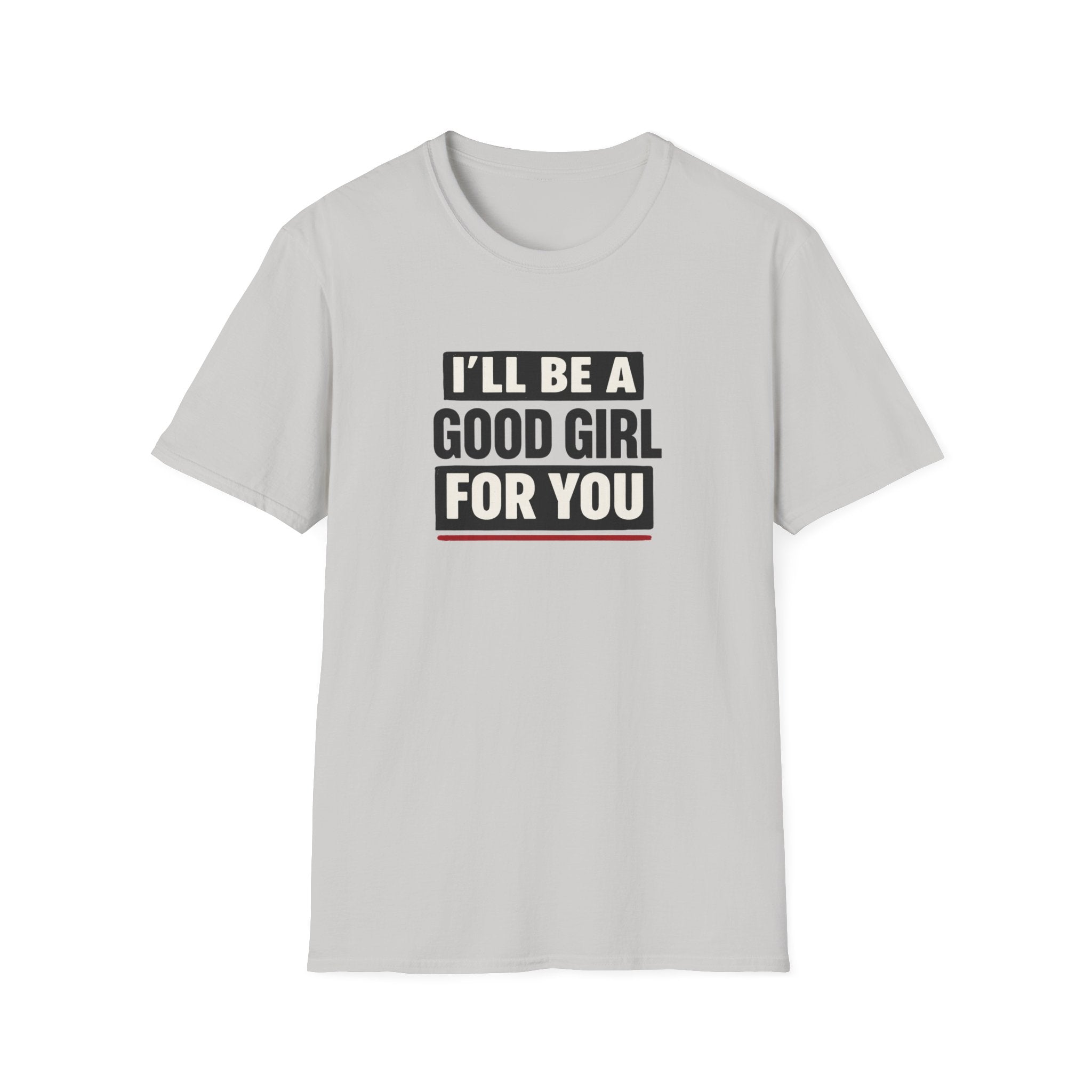 Good Girl For You T-Shirt
