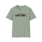 Why Did I Say That?™ T-Shirt
