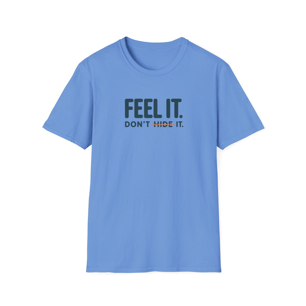 Feel, Don’t Hide™ T-Shirt