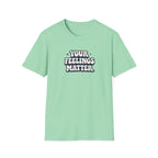 Your Feelings Matter Typhography T-Shirt