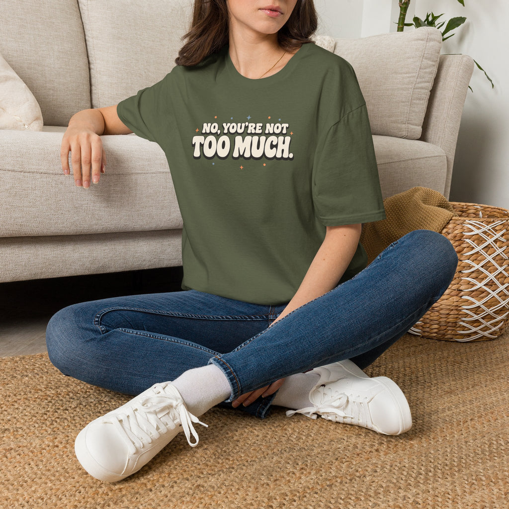 Not Too Much™ T-Shirt