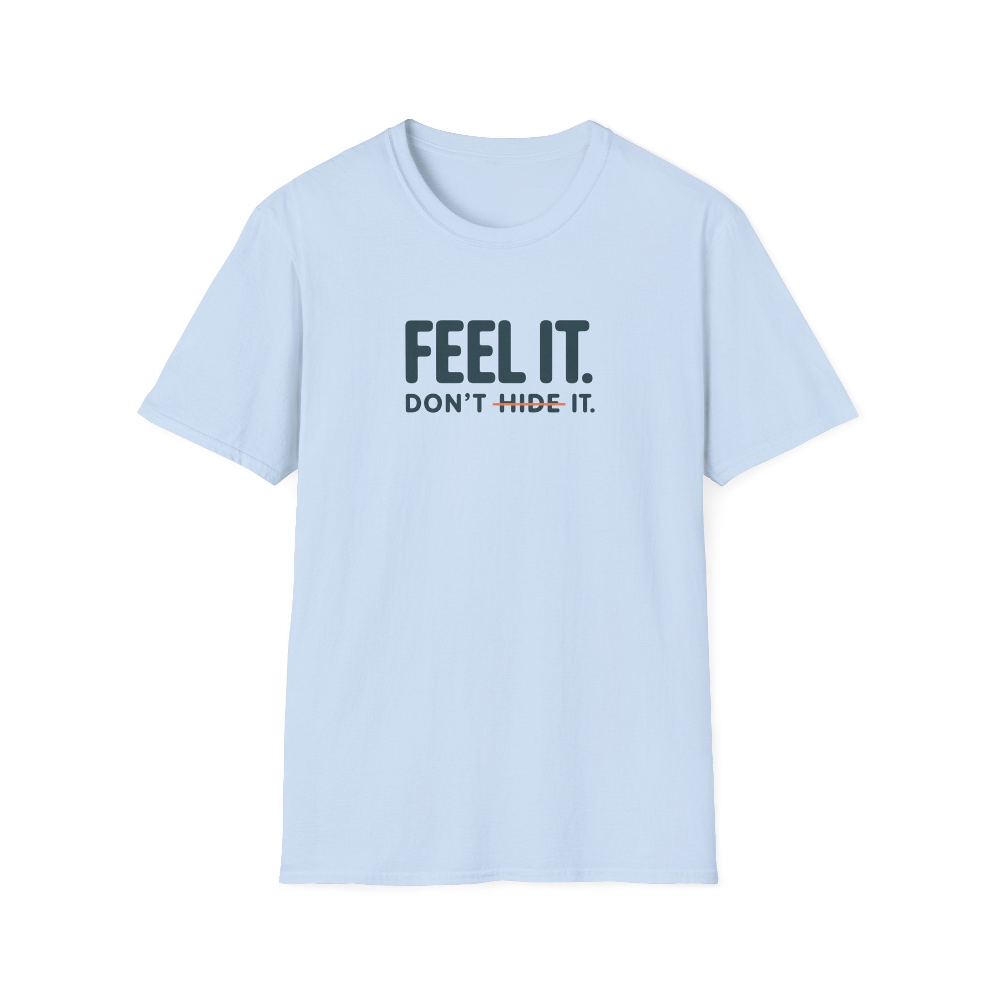 Feel, Don’t Hide™ T-Shirt