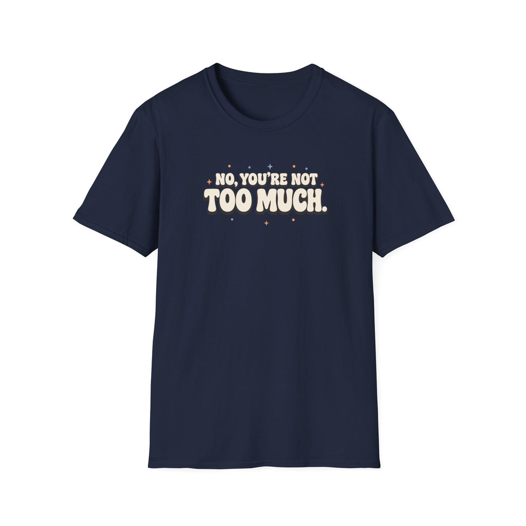 Not Too Much™ T-Shirt