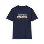 Not Too Much™ T-Shirt