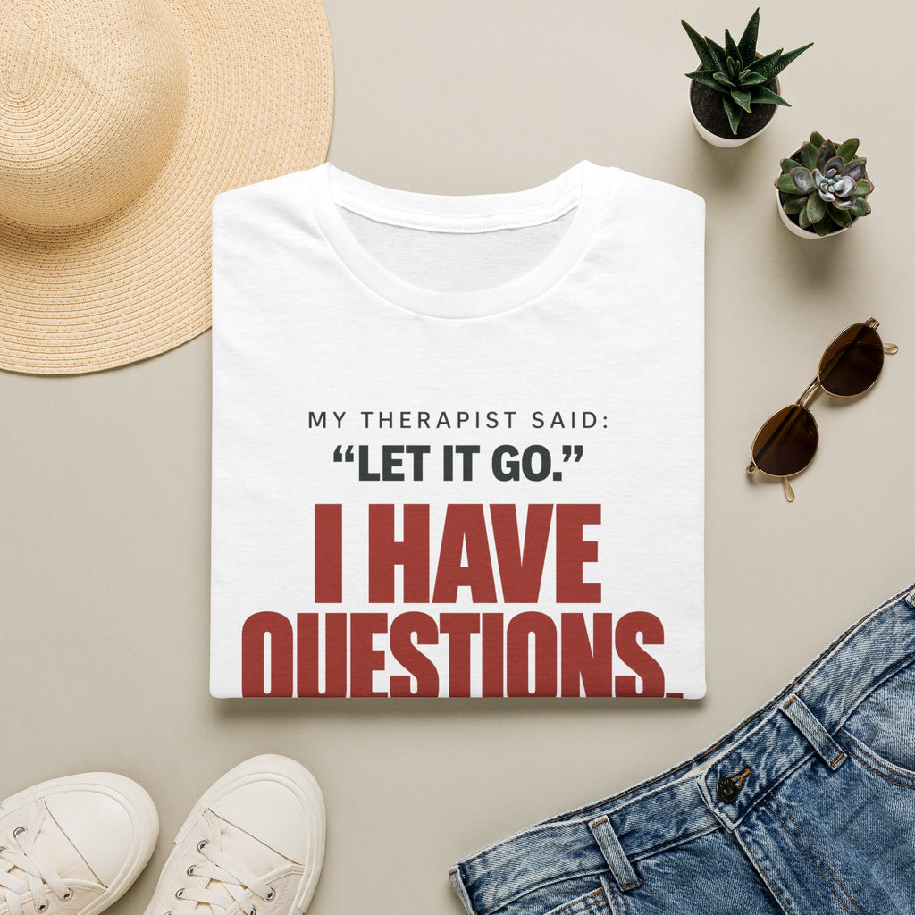 I HAVE QUESTIONS.™ T-SHIRT