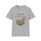 Be Gentle with Yourself T-Shirt