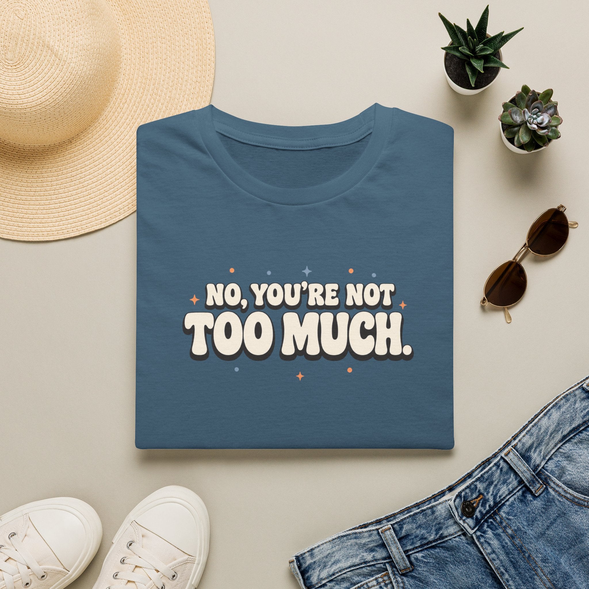 Not Too Much™ T-Shirt
