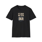 It’s Okay™ T-Shirt