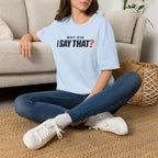Why Did I Say That?™ T-Shirt