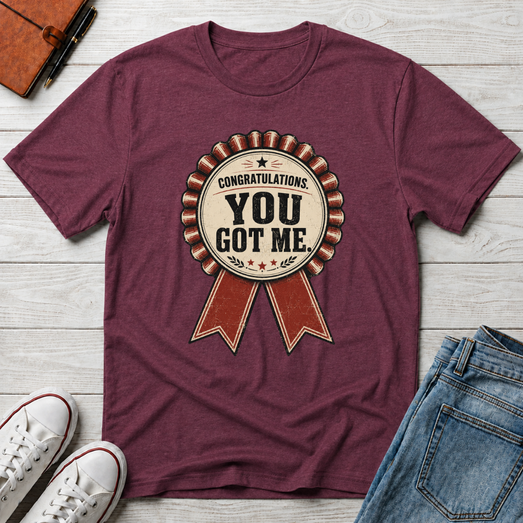 YOU GOT ME™ T-SHIRT