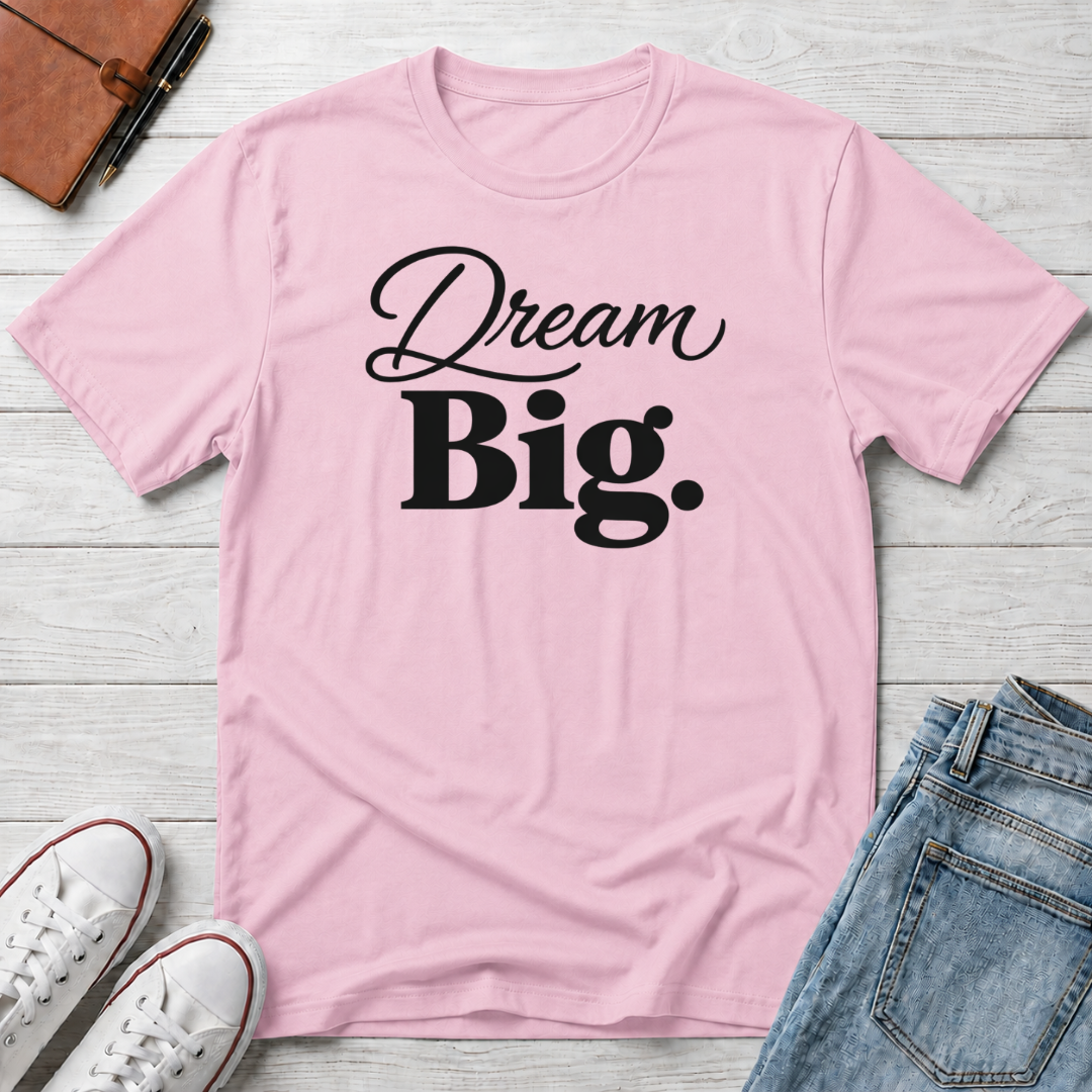 Dream Big T-Shirt