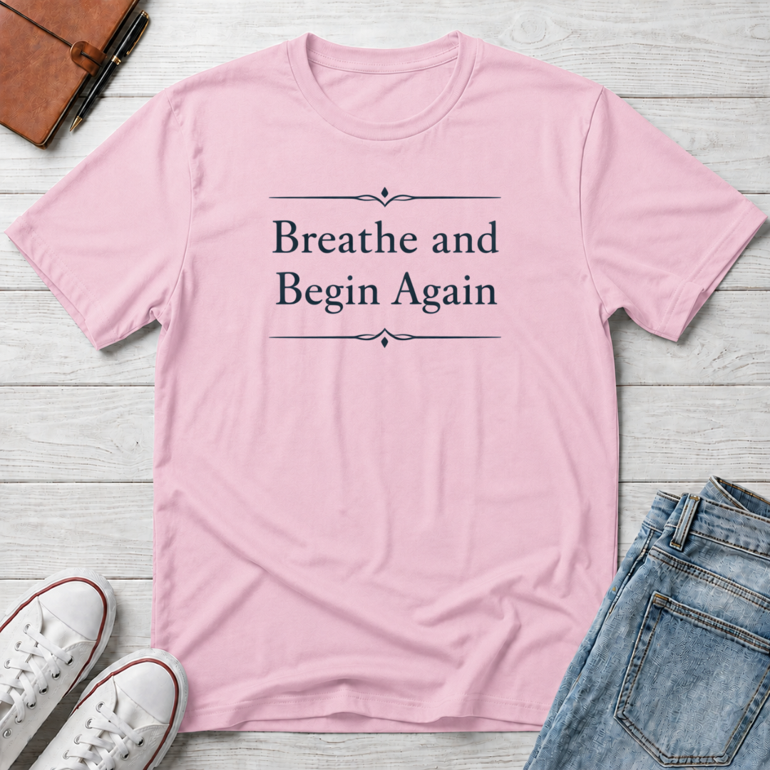 Breathe And Begin Again T-Shirt