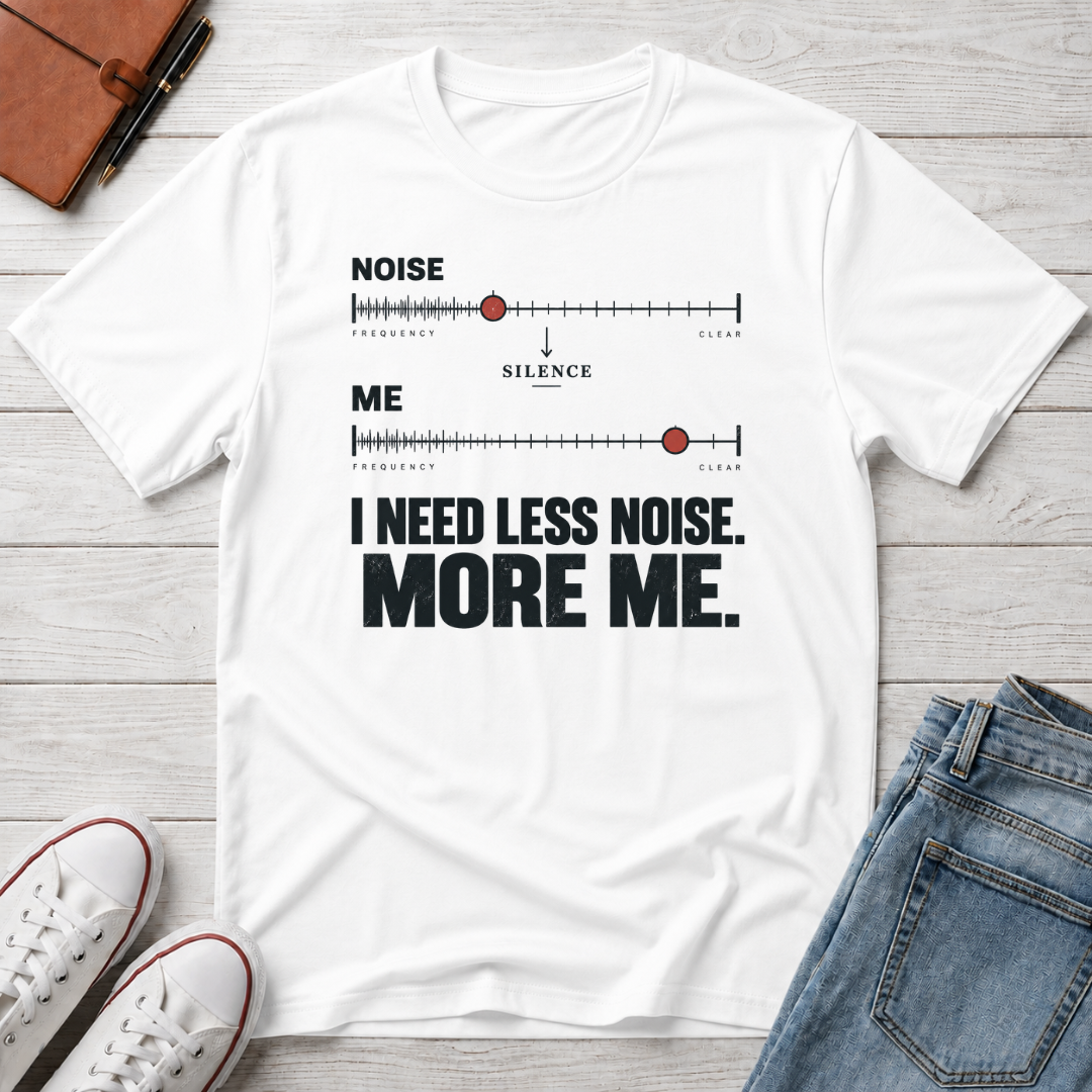 Less Noise™ T-Shirt