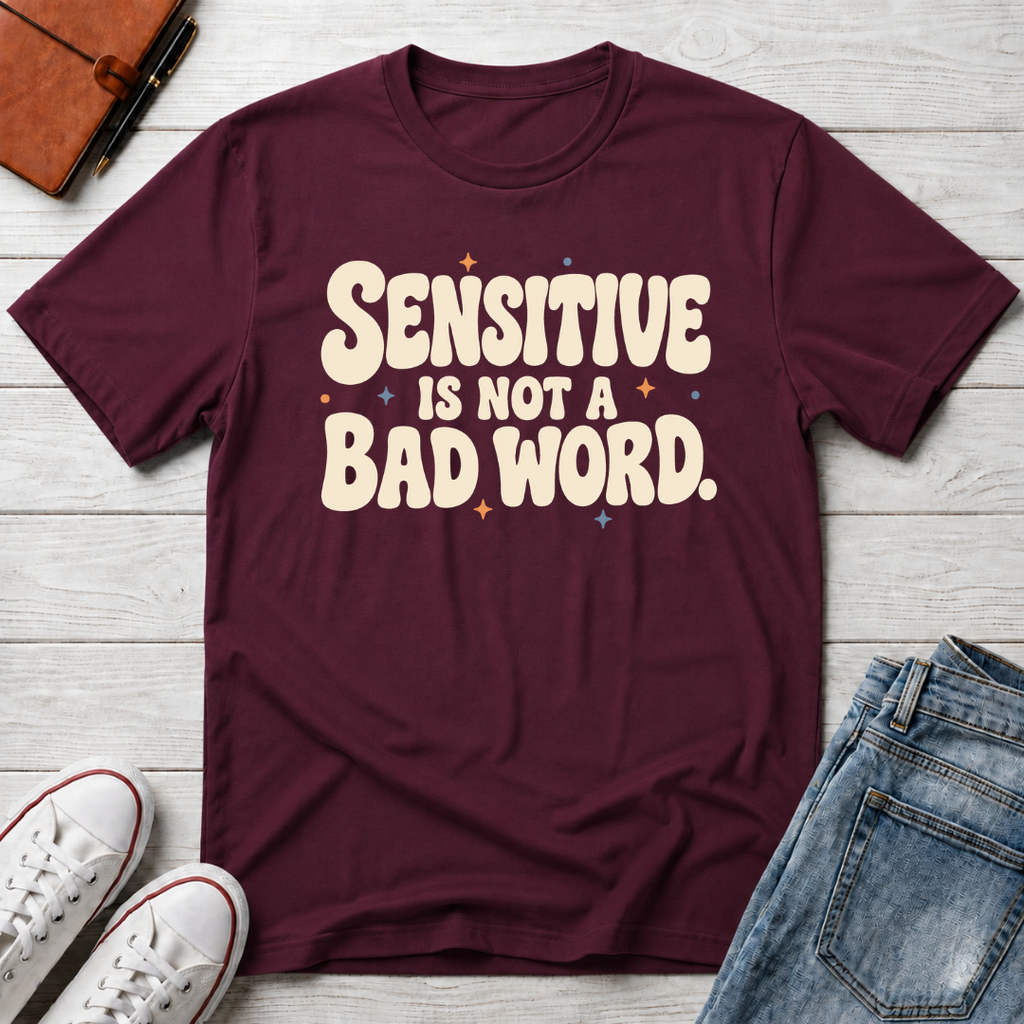 Sensitive, Not Broken™ T-Shirt