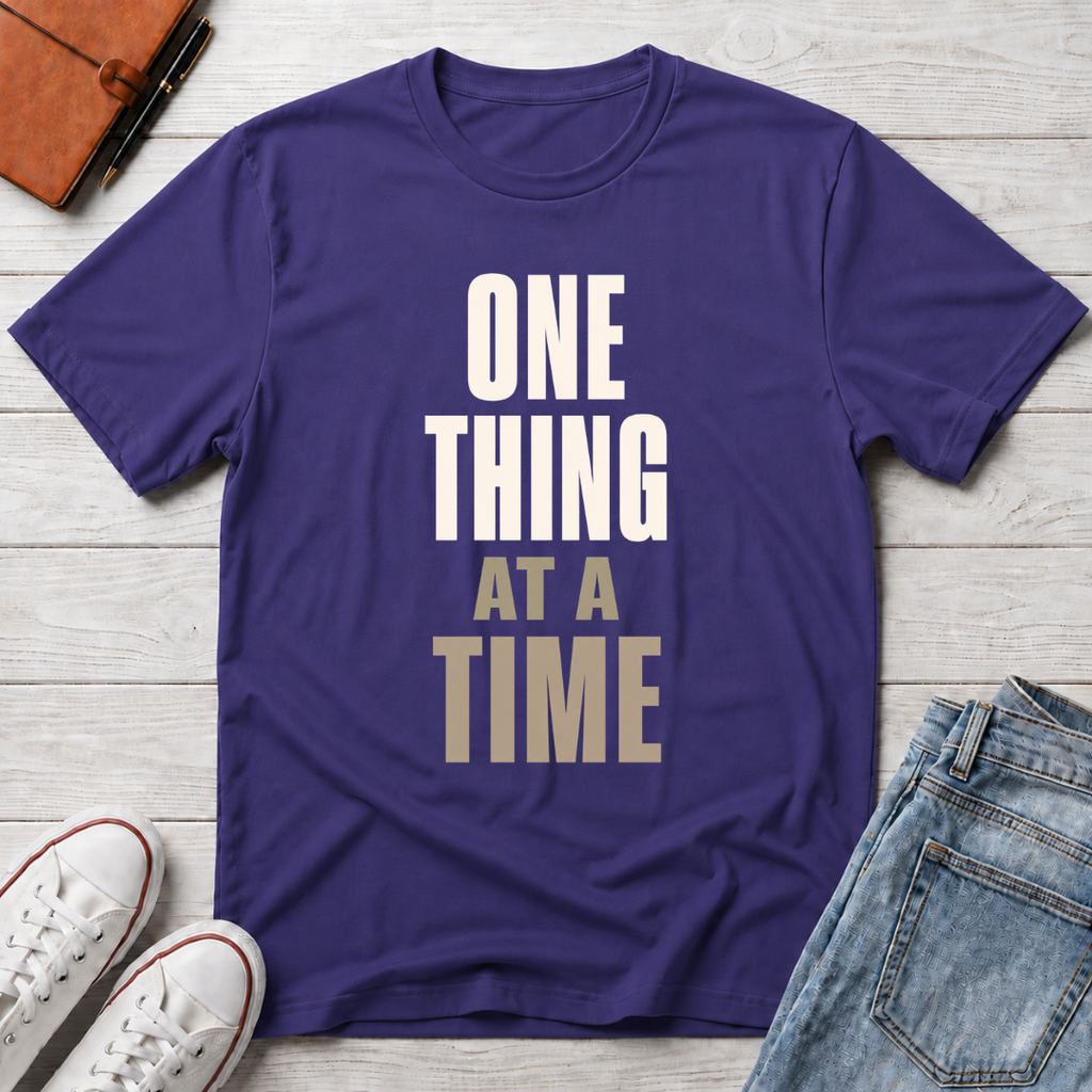 One Thing at a Time™ T-Shirt