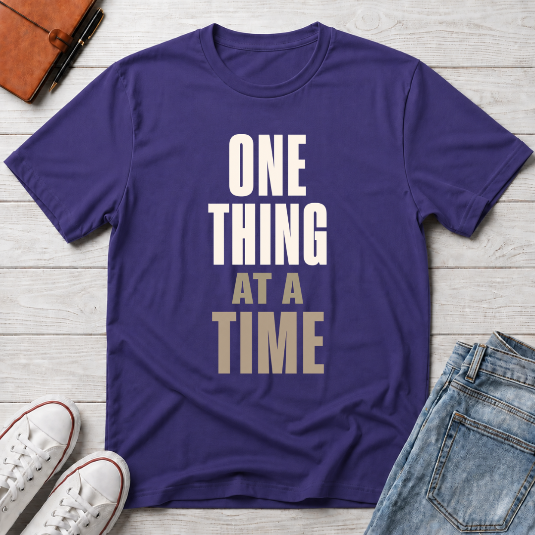 One Thing at a Time™ T-Shirt