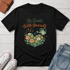 Be Gentle with Yourself T-Shirt