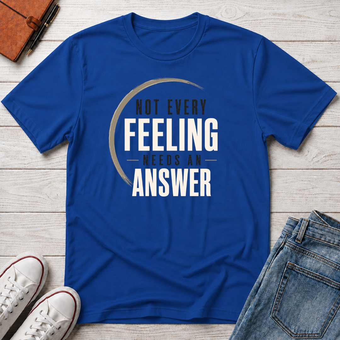 Not Every Feeling™ T-Shirt