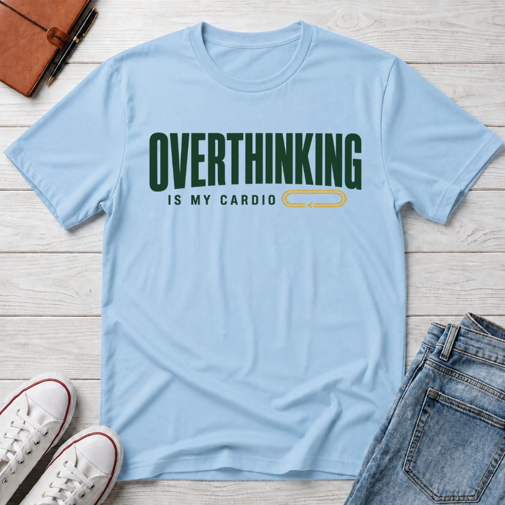 Overthinking Is My Cardio™ T-Shirt