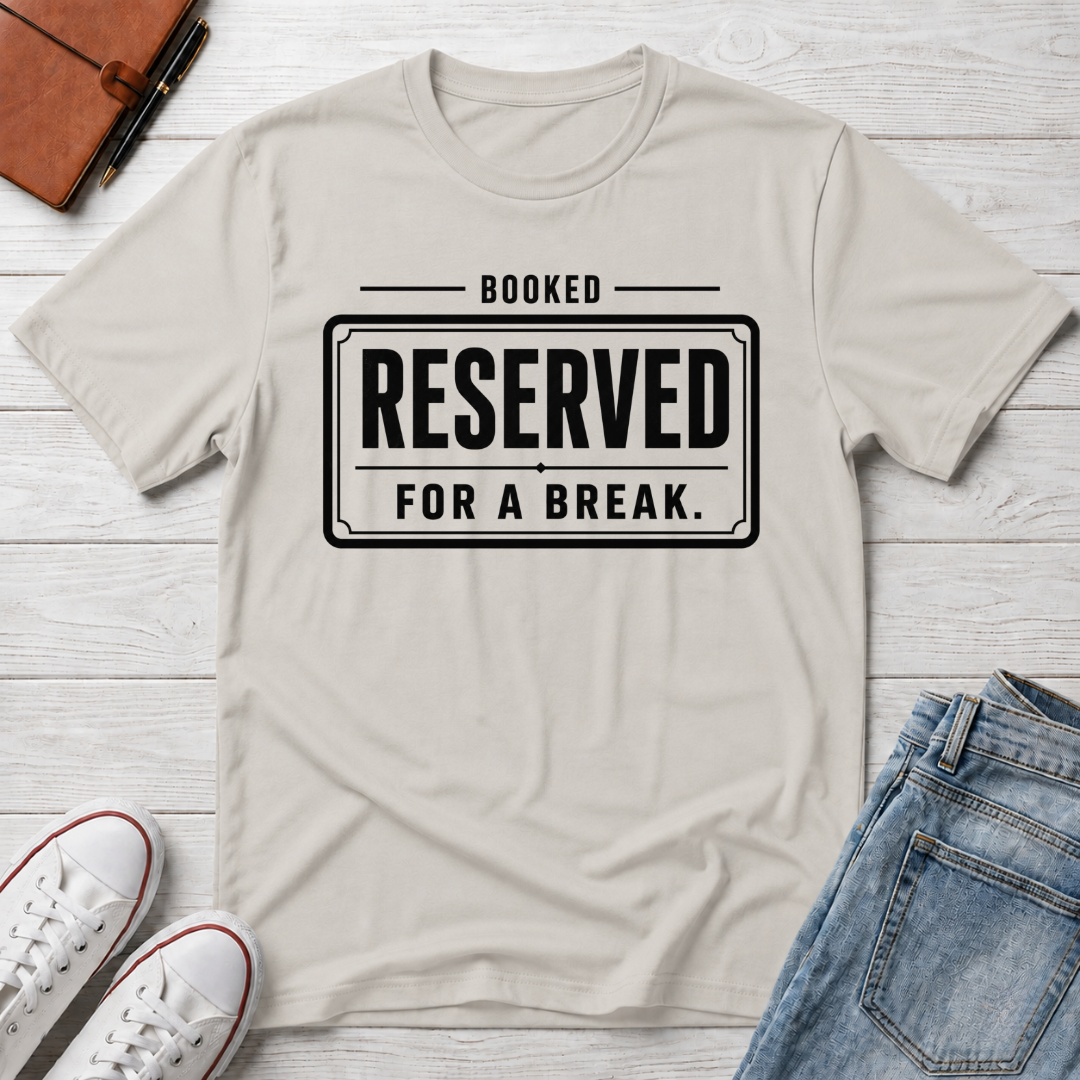 RESERVED FOR A BREAK™ T-SHIRT