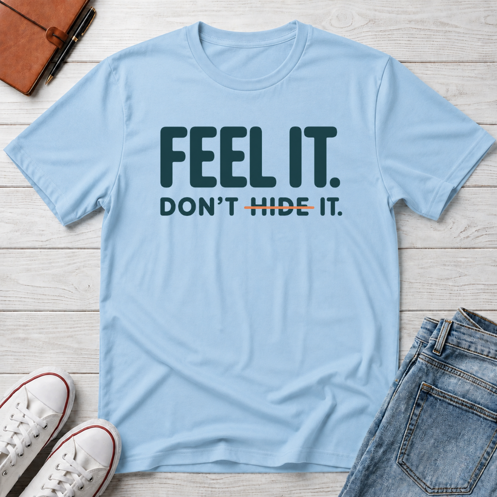 Feel, Don’t Hide™ T-Shirt
