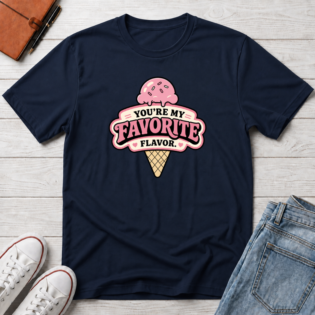 You're My Favorite Flavor™ T-Shirt