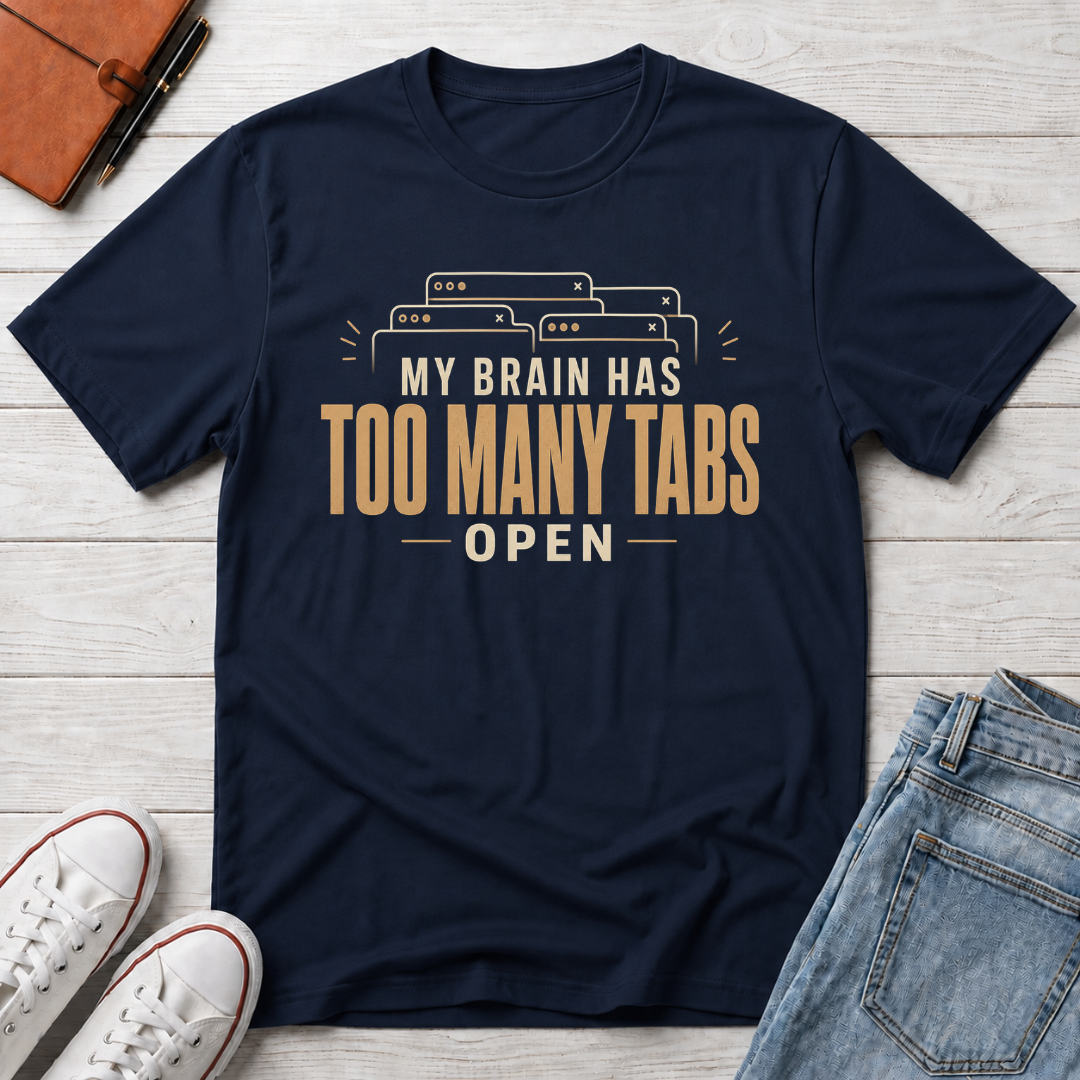 Too Many Tabs™ T-Shirt