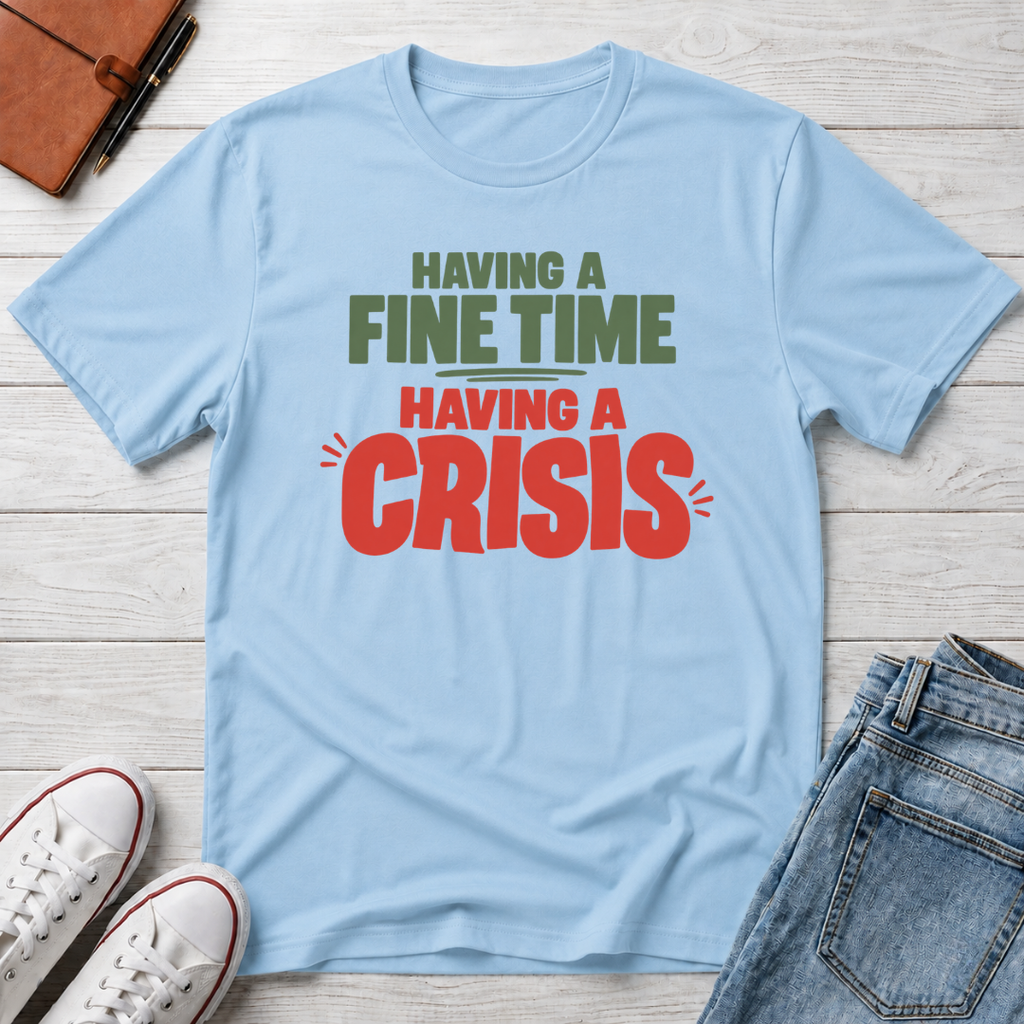 Fine Time, Crisis™ T-Shirt