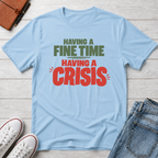 Fine Time, Crisis™ T-Shirt