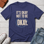 It’s Okay™ T-Shirt
