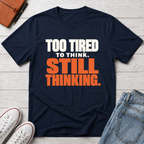 Too Tired, Still Thinking™ T-Shirt