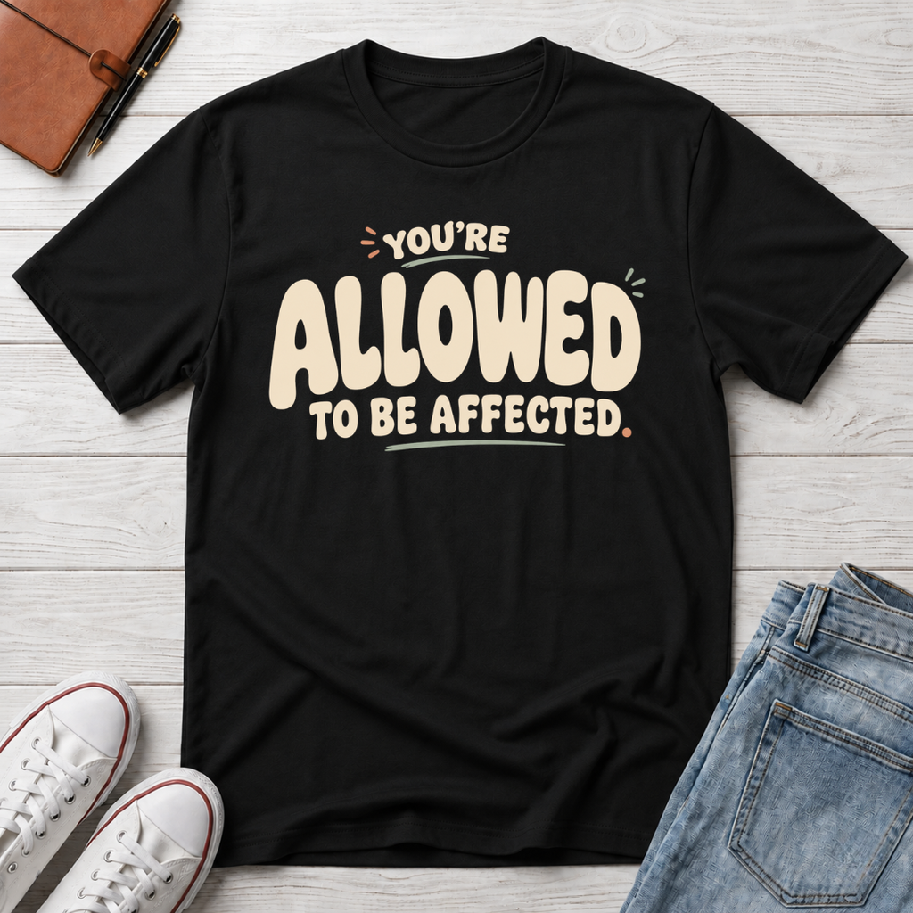 Allowed to Be Affected™ T-Shirt