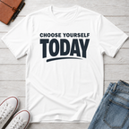 Choose Yourself Today T-Shirt