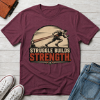 STRUGGLE BUILDS STRENGTH™ T-SHIRT