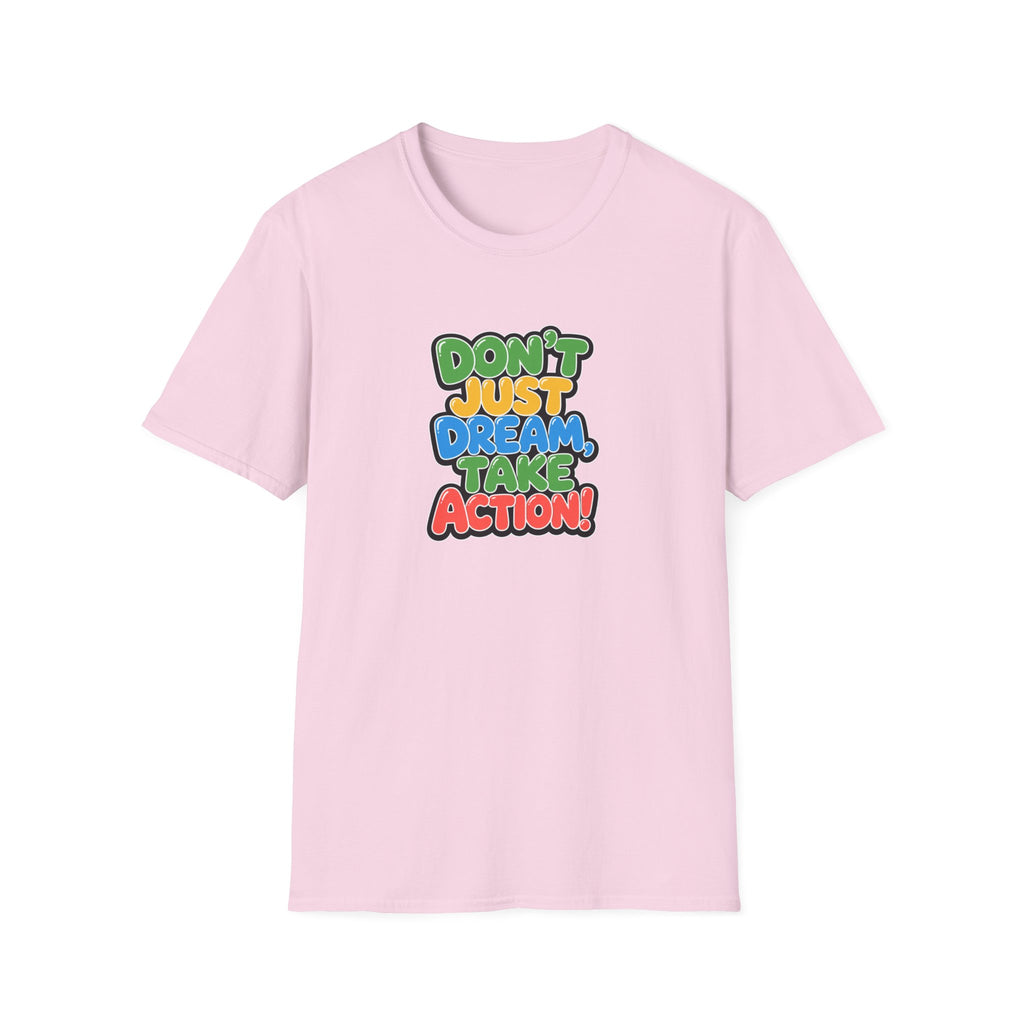 Don't Just Dream, Take Action™ T-Shirt