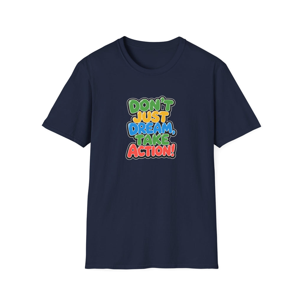 Don't Just Dream, Take Action™ T-Shirt
