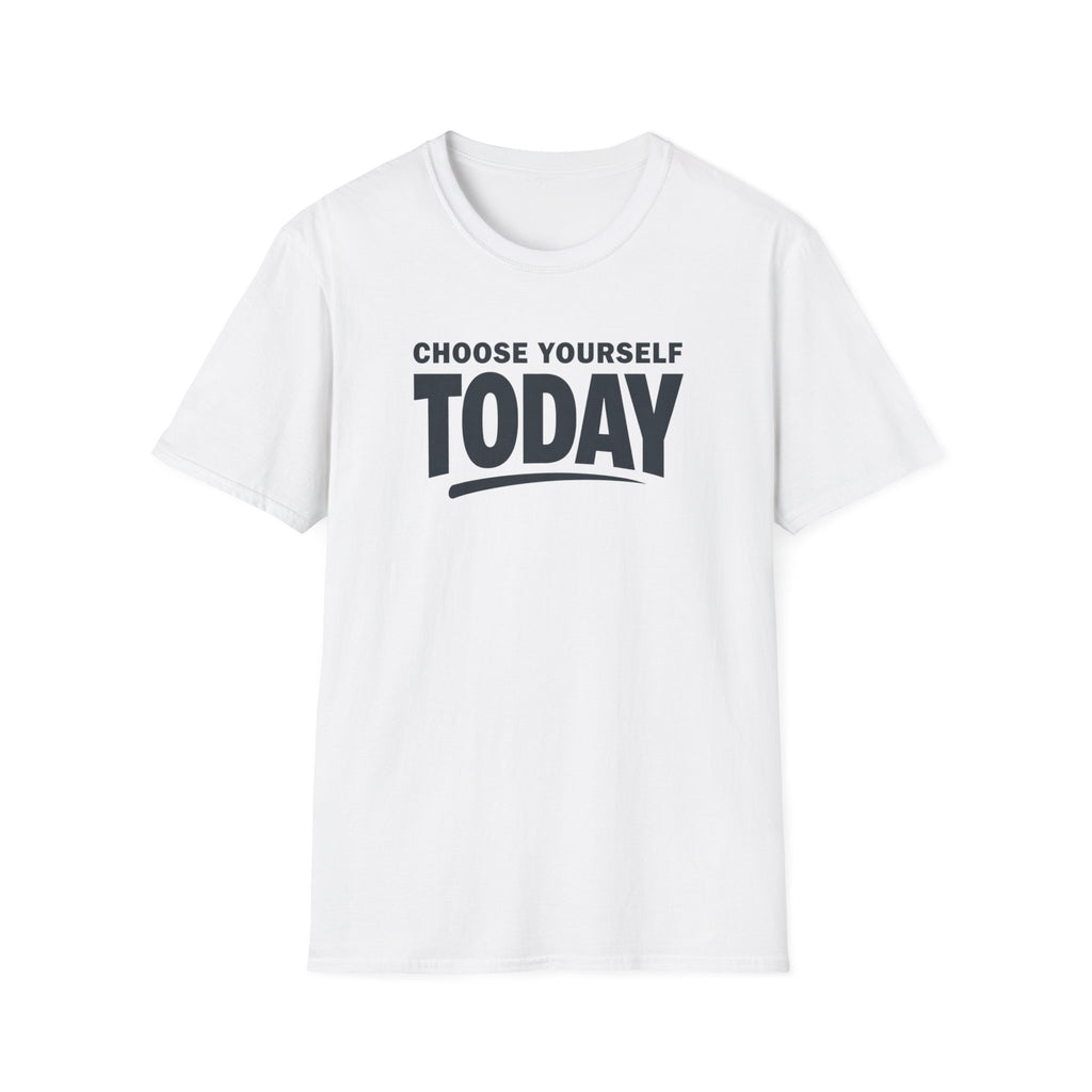 Choose Yourself Today T-Shirt