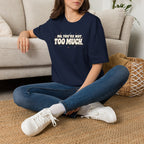 Not Too Much™ T-Shirt