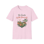 Be Gentle with Yourself T-Shirt