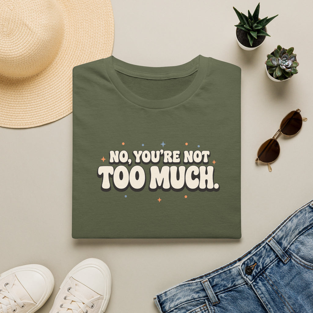 Not Too Much™ T-Shirt