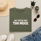 Not Too Much™ T-Shirt