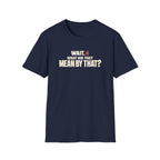 Wait, What?™ T-Shirt
