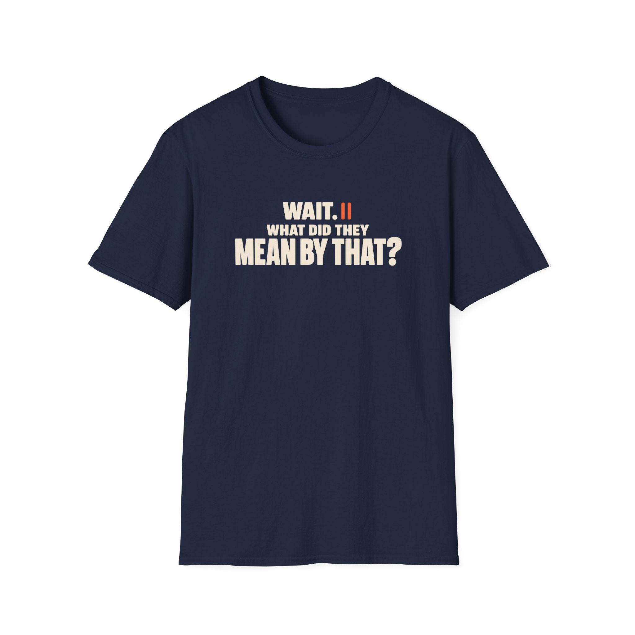 Wait, What?™ T-Shirt