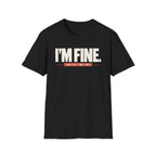 I'M FINE™ T-SHIRT