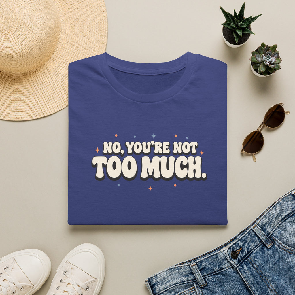 Not Too Much™ T-Shirt