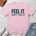 Feel, Don’t Hide™ T-Shirt